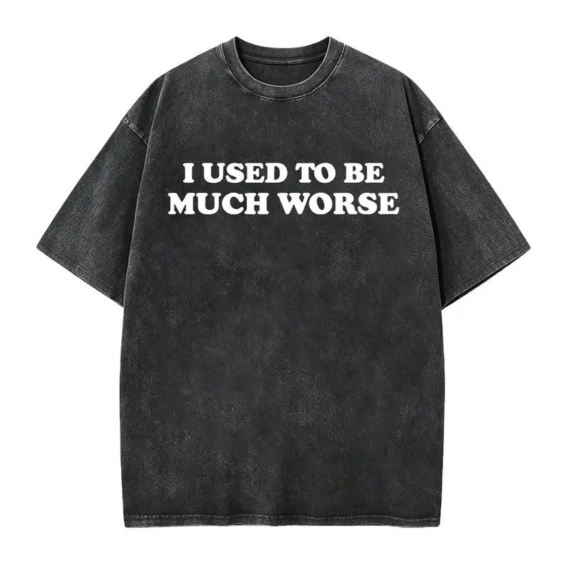 Funny 'I Used to Be Much Worse' Graphic Tee - Unisex 100% Cotton Casual T-Shirt, Crew Neck, Short Sleeve, Relaxed Fit,